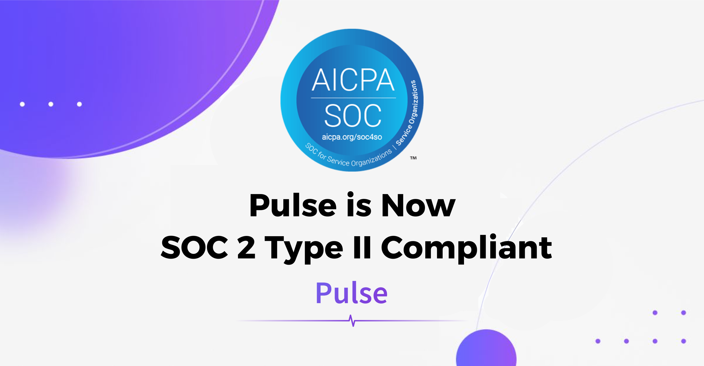 Pulse Is Now SOC 2 Type II Compliant